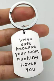 Drive Safe Your Mom Fucking Love You Keychain